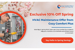 Ensuring Your Home’s Comfort with Cozy Comfort Plus: A Look at Spring HVAC Maintenance and a 10% Savings Opportunity